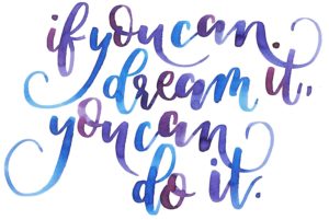 if you can dream ist, you can do it