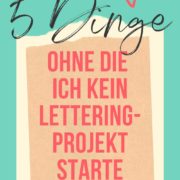 5 Dinge, ohne dich kein Handlettering-Projekte starte