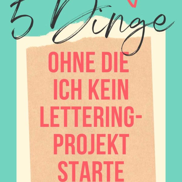 5 Dinge, ohne dich kein Handlettering-Projekte starte