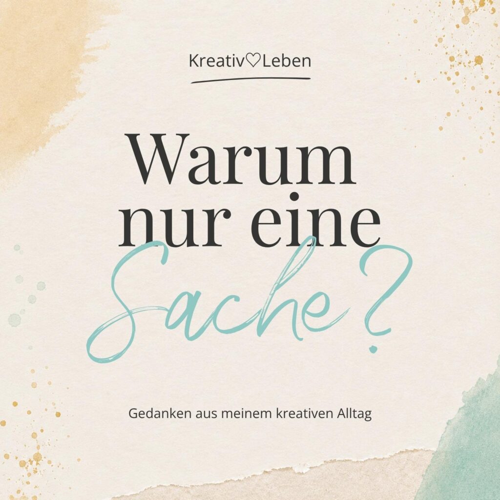 Multikreativität: Ich kann mich kreativ einfach nicht entscheiden