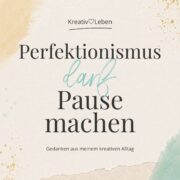 Perfektionismus beim Kreativsein darf Pause machen