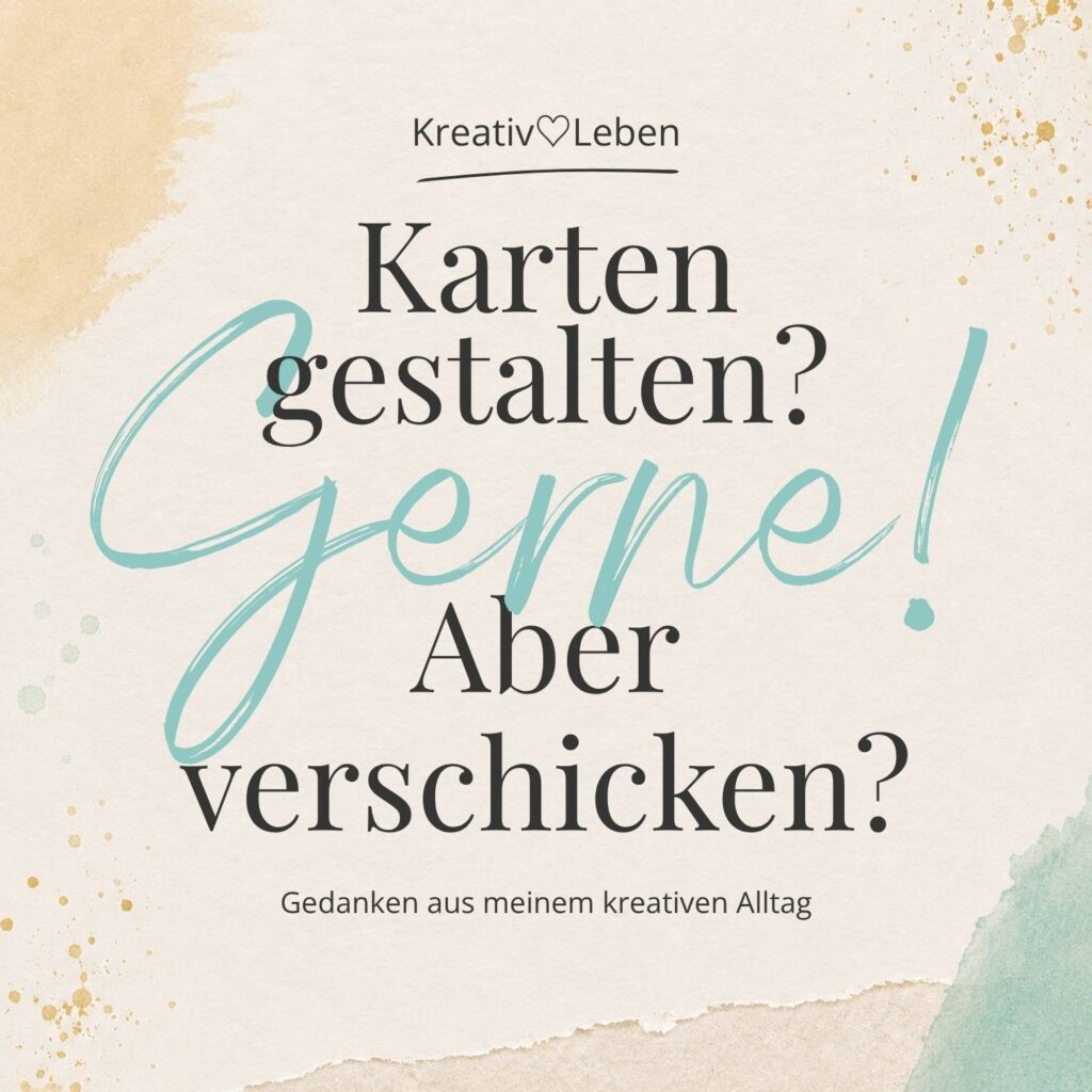 Warum ich ständig Karten gestalte, aber kaum welche verschicke